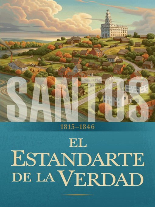 Title details for La historia de La Iglesia de Jesucristo en los Últimos Días: El Estandarte de la Verdad: 1815–1846 by La Iglesia de Jesucristo de los Santos de los Últimos Días - Available